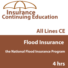 FLOOD INSURANCE AND THE NATIONAL FLOOD INSURANCE PROGRAM (NFIP) (CE) (INSCE010a) FLOOD INSURANCE AND THE NATIONAL FLOOD INSURANCE PROGRAM (NFIP) (CE) (INSCE010a)
