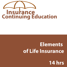 14 hr Life CE - Elements of Life Insurance 14 hr Life CE - Elements of Life Insurance