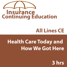 3 hr All Licenses CE - Health Care Today and How We Got Here (INSCE032FL3) 3 hr All Licenses CE - Health Care Today and How We Got Here (INSCE032FL3)